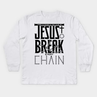 There is power in the name of JESUS to break every chain Kids Long Sleeve T-Shirt